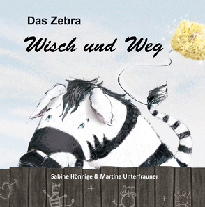 Das Zebra Wisch und Weg von Hönnige,  Sabine, Unterfrauner,  Martina