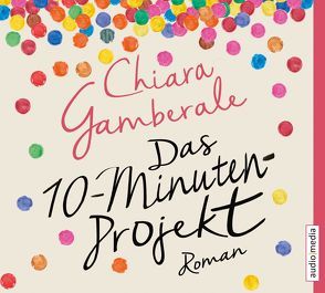 Das Zehn-Minuten-Projekt von Fröhlich,  Katrin, Gamberale,  Chiara, Schneider,  Valerie