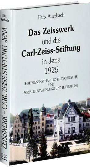 Das Zeisswerk und die Carl-Zeiss-Stiftung in Jena 1925 von Auerbach,  Felix, Rockstuhl,  Harald