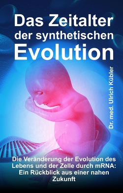 Das Zeitalter der synthetischen Evolution von Kübler,  Dr. med Ulrich