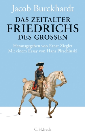 Das Zeitalter Friedrichs des Großen von Burckhardt,  Jacob, Klesmann,  Bernd, Müller,  Philipp, Pleschinski,  Hans, Ziegler,  Ernst