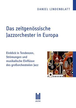 Das zeitgenössische Jazzorchester in Europa von Lindenblatt,  Daniel