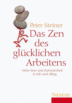 Das Zen des glücklichen Arbeitens von Steiner,  Peter