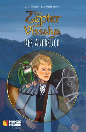 Das Zepter von Vissalya / Das Zepter von Vissalya – Der Aufbruch von Baron,  Eva-Marie, Fischer,  J. D.