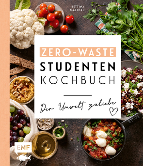 Das Zero-Waste-Studentenkochbuch – Der Umwelt zuliebe von Matthaei,  Bettina