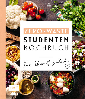 Das Zero-Waste-Studentenkochbuch – Der Umwelt zuliebe von Matthaei,  Bettina