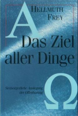 Das Ziel aller Dinge von Frey,  Hellmuth