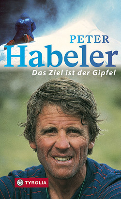 Das Ziel ist der Gipfel von Habeler,  Peter, Steinbach,  Karin