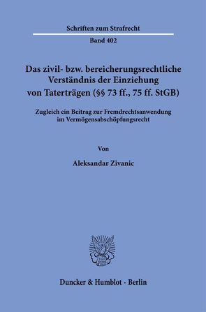 Das zivil- bzw. bereicherungsrechtliche Verständnis der Einziehung von Taterträgen (§§ 73 ff., 75 ff. StGB). von Zivanic,  Aleksandar