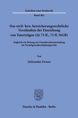 Das zivil- bzw. bereicherungsrechtliche Verständnis der Einziehung von Taterträgen (§§ 73 ff., 75 ff. StGB). von Zivanic,  Aleksandar