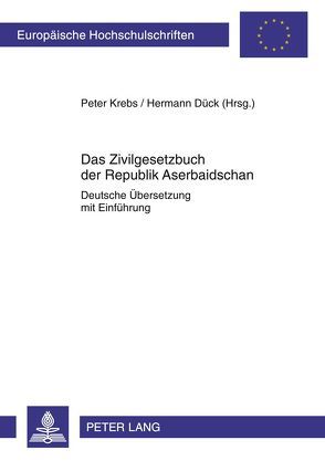 Das Zivilgesetzbuch der Republik Aserbaidschan von Dück,  Hermann, Krebs,  Peter