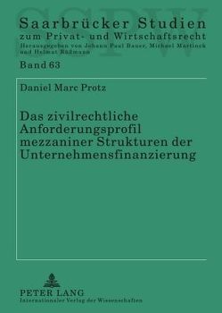 Das zivilrechtliche Anforderungsprofil mezzaniner Strukturen der Unternehmensfinanzierung von Protz,  Daniel Marc