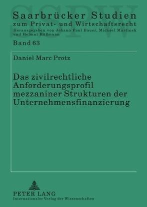 Das zivilrechtliche Anforderungsprofil mezzaniner Strukturen der Unternehmensfinanzierung von Protz,  Daniel Marc