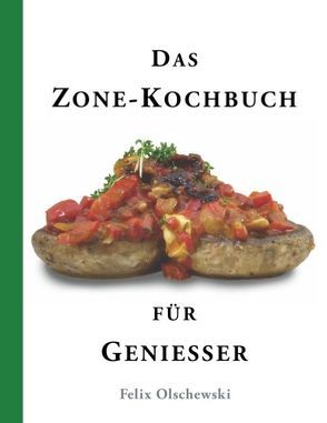 Das Zone-Kochbuch für Genießer von Olschewski,  Felix