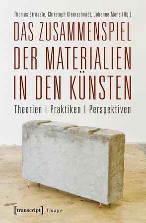 Das Zusammenspiel der Materialien in den Künsten von Kleinschmidt,  Christoph, Mohs,  Johanne, Strässle,  Thomas