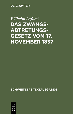 Das Zwangsabtretungsgesetz vom 17. November 1837 von Laforet,  Wilhelm