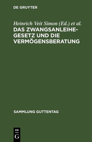 Das Zwangsanleihegesetz und die Vermögensberatung von Beutner,  Wilhelm, Simon,  Heinrich Veit
