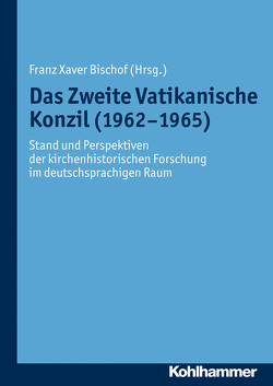 Das Zweite Vatikanische Konzil (1962-1965) von Bischof,  Franz Xaver