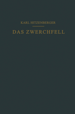 Das Zwerchfell im Gesunden und Kranken Zustand von Hitzenberger,  Karl