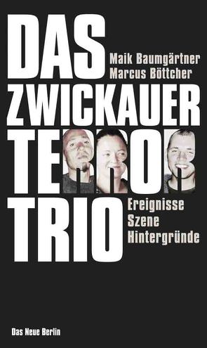 Das Zwickauer Terror-Trio von Baumgärtner,  Maik, Böttcher,  Marcus