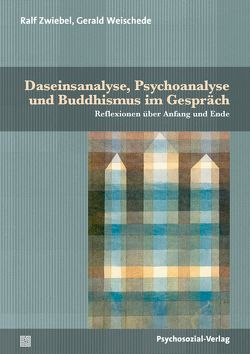 Daseinsanalyse, Psychoanalyse und Buddhismus im Gespräch von Holzhey,  Alice, Weischede,  Gerald, Zwiebel,  Ralf