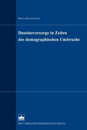 Daseinsvorsorge in Zeiten des demographischen Umbruchs von Königshofen,  Mario