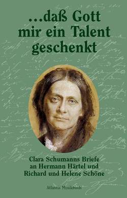 … dass Gott mir ein Talent geschenkt von Schumann,  Clara, Steegmann,  Monica