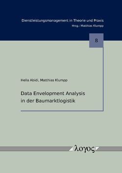 Data Envelopment Analysis in der Baumarktlogistik von Abidi,  Hella, Klumpp,  Matthias