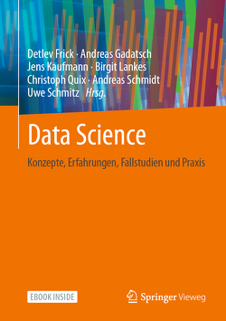 Data Science von Frick,  Detlev, Gadatsch,  Andreas, Kaufmann,  Jens, Lankes,  Birgit, Quix,  Christoph, Schmidt,  Andreas, Schmitz,  Uwe
