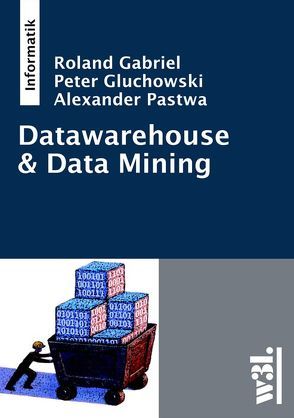 Datawarehouse & Data Mining von Gabriel,  Roland, Gluchowski,  Peter, Pastwa,  Alexander