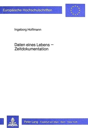 Daten eines Lebens – Zeitdokumentation von Hoffmann,  Ingeborg