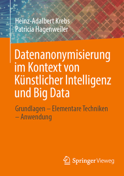 Datenanonymisierung im Kontext von Künstlicher Intelligenz und Big Data von Hagenweiler,  Patricia, Krebs,  Heinz-Adalbert