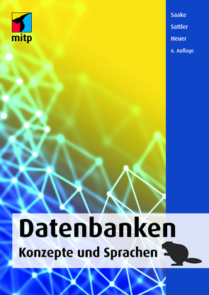 Datenbanken – Konzepte und Sprachen von Heuer,  Andreas, Saake,  Gunter, Sattler,  Kai-Uwe