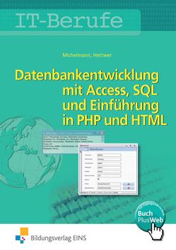 Datenbankenentwicklung und -anpassung mit MS Access und SQL und Einführung in PHP und HTML / IT-Berufe von Hettwer,  Rolf, Michelmann,  Norbert