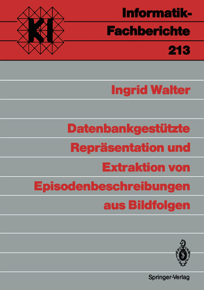 Datenbankgestützte Repräsentation und Extraktion von Episodenbeschreibungen aus Bildfolgen von Walter,  Ingrid