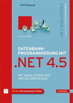 Datenbankprogrammierung mit .NET 4.5 von Kansy,  Thorsten, Schwichtenberg,  Dr. Holger