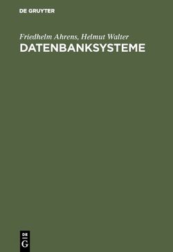 Datenbanksysteme von Ahrens,  Friedhelm, Walter,  Helmut