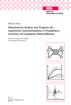 Datenbasierte Analyse und Prognose des logistischen Systemverhaltens in Produktionsbereichen mit komplexen Materialflüssen von Nyhuis,  Peter, Seitz,  Melissa