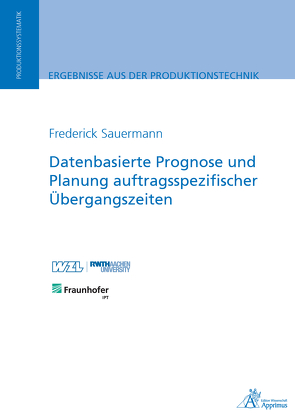Datenbasierte Prognose und Planung auftragsspezifischer Übergangszeiten von Sauermann,  Frederick