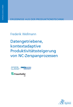 Datengetriebene, kontextadaptive Produktivitätssteigerung von NC-Zerspanprozessen von Wellmann,  Frederik