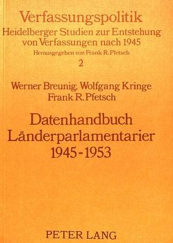 Datenhandbuch Länderparlamentarier 1945-1953 von Breunig,  Werner, Kringe,  Wolfgang, Pfetsch,  Frank
