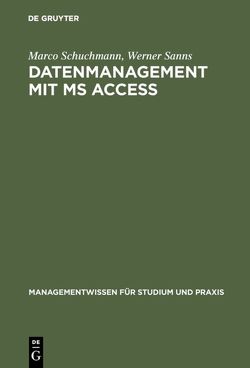 Datenmanagement mit MS ACCESS von Sanns,  Werner, Schuchmann,  Marco
