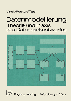 Datenmodellierung: Theorie und Praxis des Datenbankentwurfs von Rennert,  Paul F., Tjoa,  A.Min, Vinek,  Günter