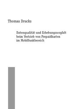 Datenqualität und Erhebungssorgfalt beim Vertrieb von Prepaidkarten im Mobilfunkbereich von Drucks,  Thomas