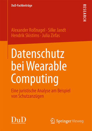 Datenschutz bei Wearable Computing von Jandt,  Silke, Roßnagel ,  Alexander, Skistims,  Hendrik, Zirfas,  Julia