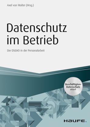Datenschutz im Betrieb – Die DS-GVO in der Personalarbeit von Walter,  Axel von
