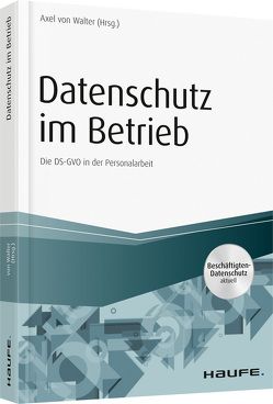 Datenschutz im Betrieb – Die DS-GVO in der Personalarbeit von von Walter,  Axel