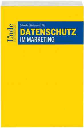 Datenschutz im Marketing von Heitzmann,  Daniel, Pils,  Sebastian, Schoeller,  Stefan