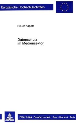 Datenschutz im Mediensektor von Kopetz,  Dieter