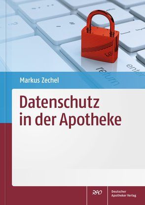 Datenschutz in der Apotheke von Zechel,  Markus